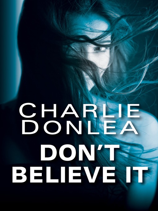 Title details for Don't Believe It by Charlie Donlea - Available